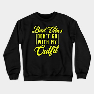 Bad Vibes Dont Go with My Outfit Crewneck Sweatshirt